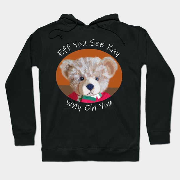 Eff You See Kay Teddy Bear Hoodie by ellenhenryart